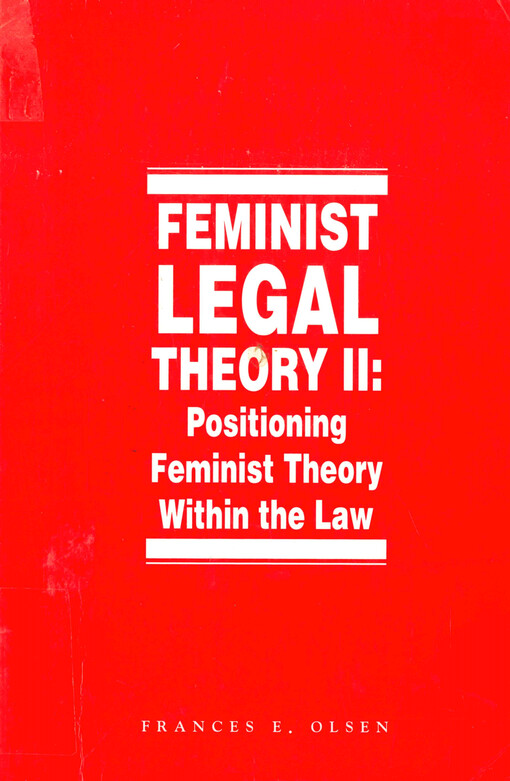 Feminist legal theory. Vol. 2, Positioning feminist theory within the law