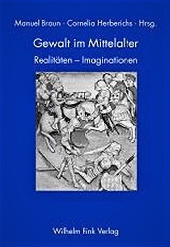 Gewalt im Mittelalter : Realitäten - Imaginationen
