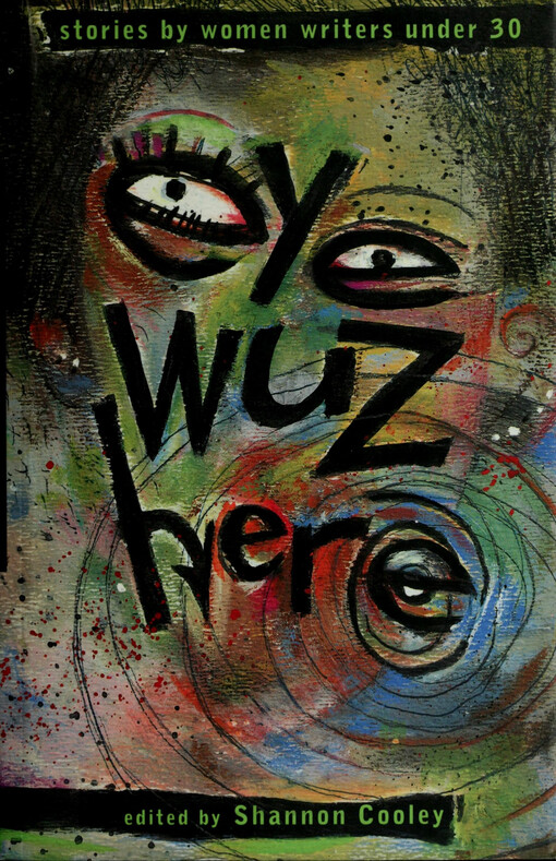 Eye Wuz Here: Stories by Women Writers Under 30