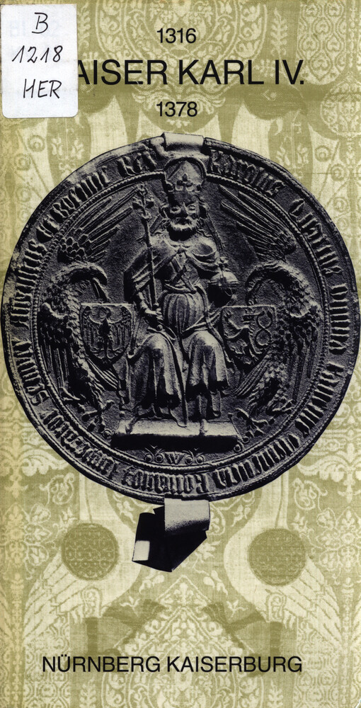 Kaiser Karl IV. 1316-1378 : Führer durch die Ausstellung des Bayerischen Nationalmuseums München auf der Kaiserburg Nürnberg
