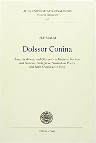Dolssor conina : lust, the bawdy, and obscenity in medieval Occitan and Galician-Portuguese troubadour poetry and Latin secular love song