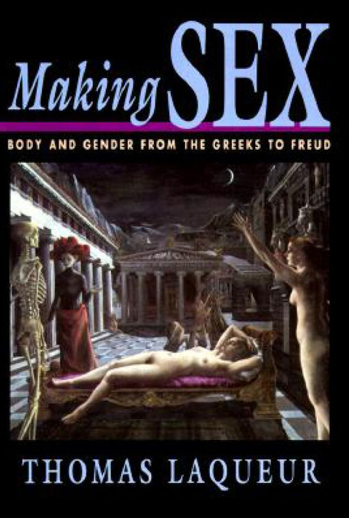 Making Sex: Body and Gender from the Greeks to Freud
