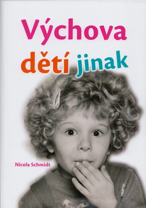 Výchova dětí jinak : přirozená výchova dětí od 2 do 6 let : láskyplné pojetí emocí, pochopení vývojových kroků, růst s dětmi