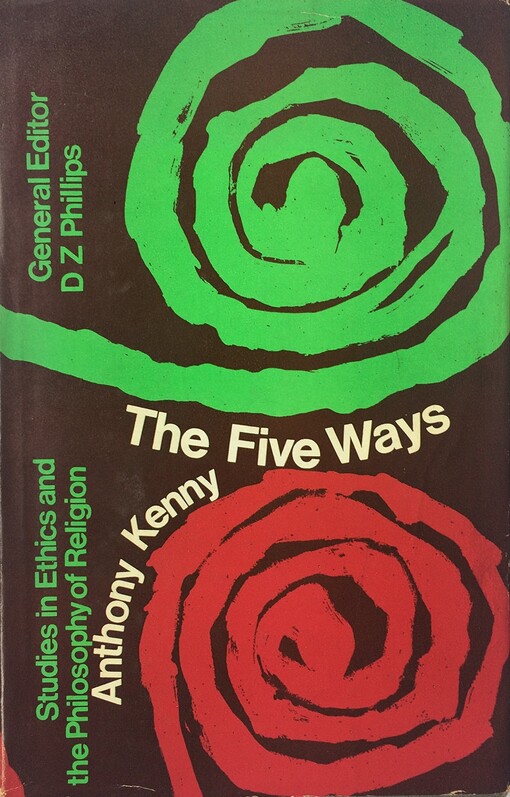 The five ways: Saint Thomas Aquinas' proofs of God's existence (Studies in ethics and the philosophy of religion)