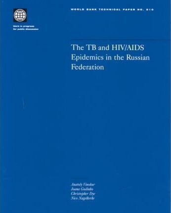 The TB and HIV/AIDS Epidemics in the Russian Federation (World Bank Technical Papers)