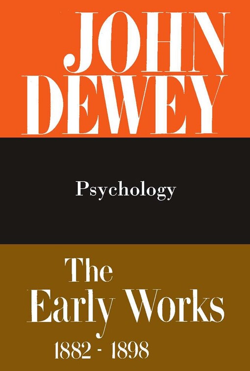 The Early Works of John Dewey, Volume 2, 1882 - 1898: Psychology 1887 (Early Works of John Dewey, 1882-1898)