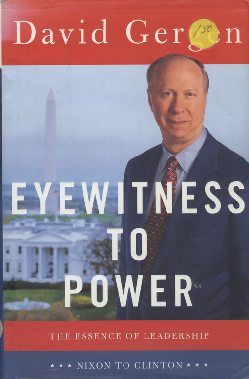 Eyewitness to power : the essence of leadership : Nixon to Clinton