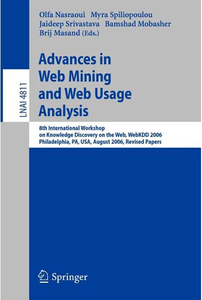 Advances in web mining and web usage analysis : 8th International Workshop on Knowledge Discovery on the Web, WebKDD 2006 : Philadelphia, PA, USA, August 20, 2006 : revised papers