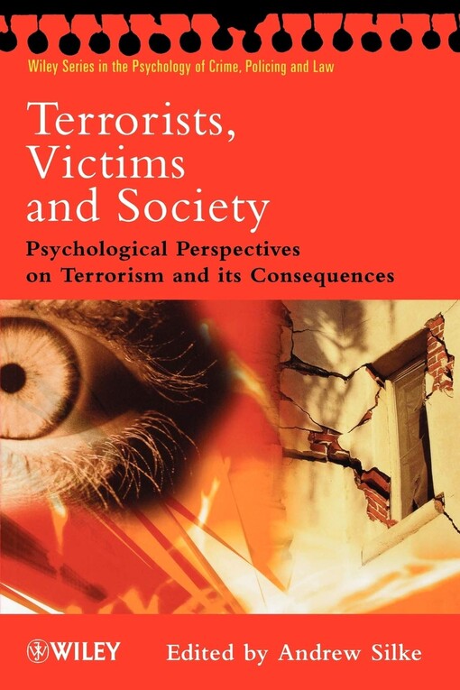 Terrorists, Victims and Society: Psychological Perspectives on Terrorism and its Consequences (Wiley Series in Psychology of Crime, Policing and Law)