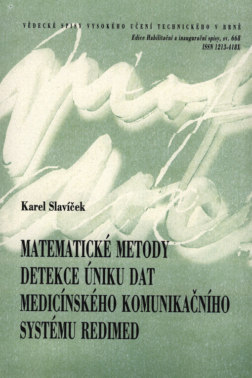 Matematické metody detekce úniku dat medicínského komunikačního systému Redimed = Mathematical methods of information leakage detection in medicine communication system Redimed : zkrácená verze habilitační práce