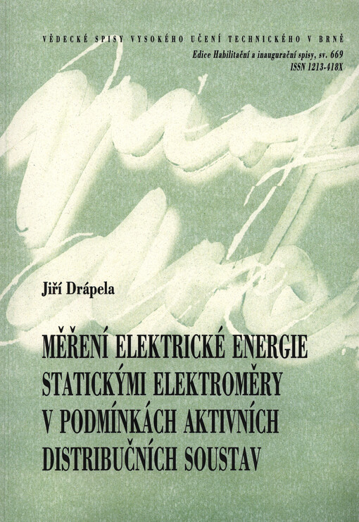Měření elektrické energie statickými elektroměry v podmínkách aktivních distibučních soustav = Electricity metering by means of static revenue meters deployed in active distribution systems : teze přednášky k profesorskému jmenovacímu řízení v oboru Silno