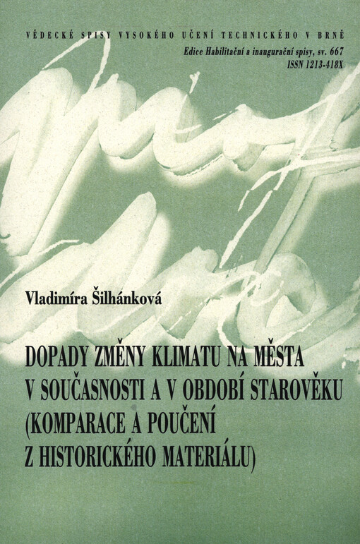 Dopady změny klimatu na města v současnosti a v období starověku (komparace a poučení z historického materiálu) = The climate change impacts on cities in modern times and antiquity (the comparison and the import of history) : teze přednášky k profesorském