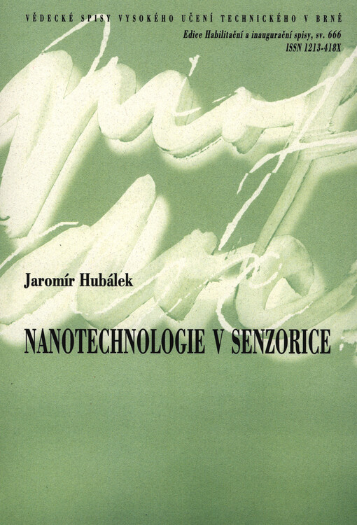 Nanotechnologie v senzorice = Nanotechnology in sensing : teze přednášky k profesorskému jmenovacímu řízení v oboru Elektrotechnika a elektronická technologie