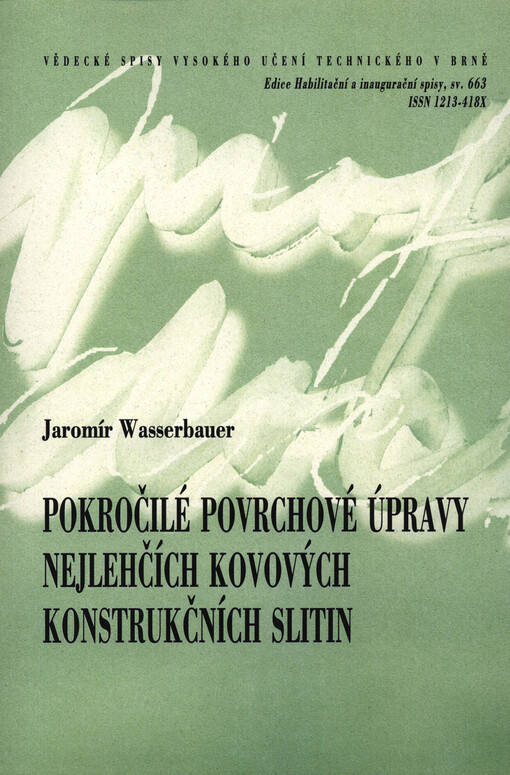 Pokročilé povrchové úpravy nejlehčích kovových konstrukčních slitin = Advanced surface treatments of the lightest metal structural alloys : zkrácená verze habilitační práce v oboru Chemie, technologie a vlastnosti materiálů