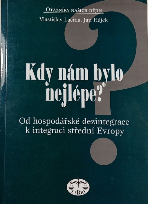 Kdy nám bylo nejlépe?: od hospodářské dezintegrace k integraci střední Evropy