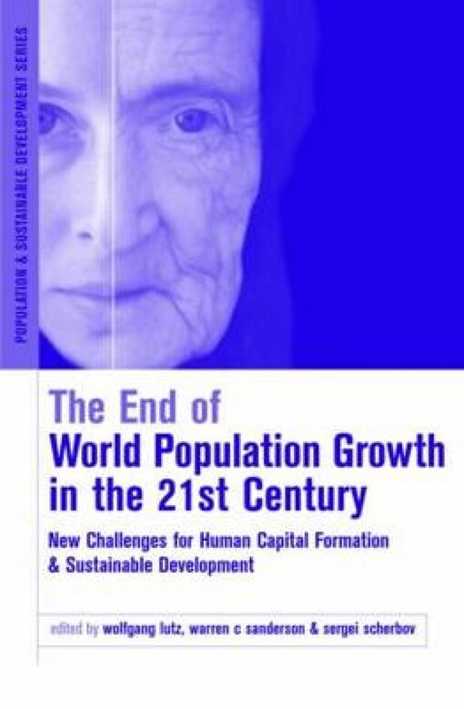 The End of World Population Growth in the 21st Century: New Challenges for Human Capital Formation and Sustainable Development (Population and Sustainable Development)