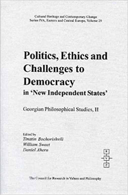 Politics, ethics and challenges to democracy in 'new independent states'. II, Georgian philosophical studies
