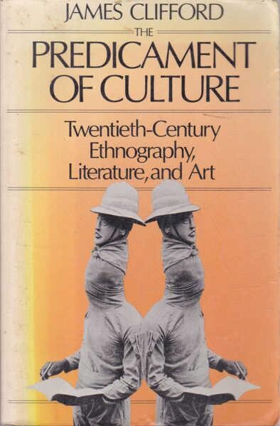 The Predicament of Culture: Twentieth-Century Ethnography, Literature, and Art