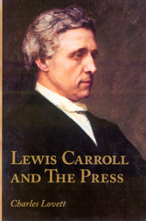 Lewis Carroll and the press : an annotated bibliogrtaphy of Charles Dodgson's contributions to periodicals