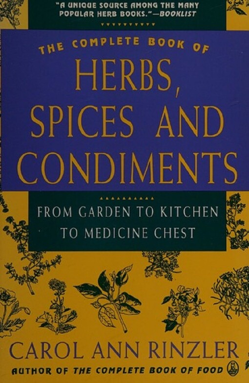 The Complete Book of Herbs, Spices, and Condiments: From Garden to Kitchen to Medicine Chest