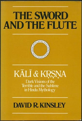 The sword and the flute : Kālī and Kŗşņa, dark visions of the terrible and the sublime in Hindu mythology