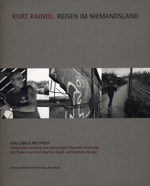 Reisen im Niemandsland : von Lübeck bis Triest : Fotografien entlang des ehemaligen Eisernen Vorhangs