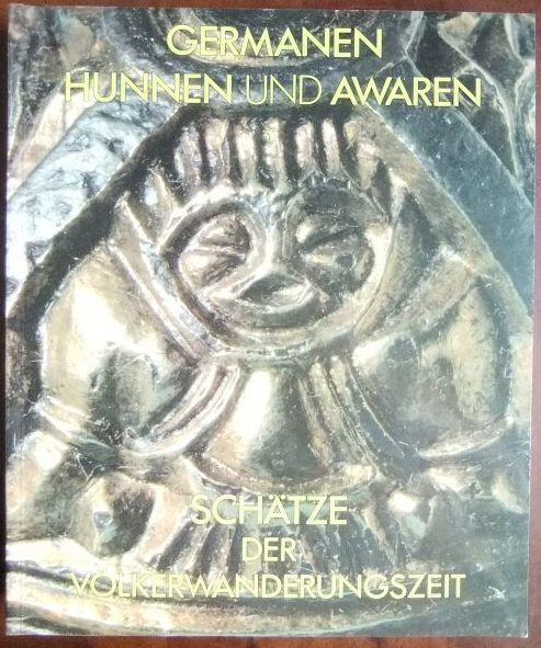 Germanen, Hunnen und Awaren: Schatze der Volkerwanderungszeit : Germanisches Nationalmuseum, Nurnberg, 12. Dezember 1987 bis 21. Februar 1988 : ... Nationalmuseums Nurnberg) (German Edition)