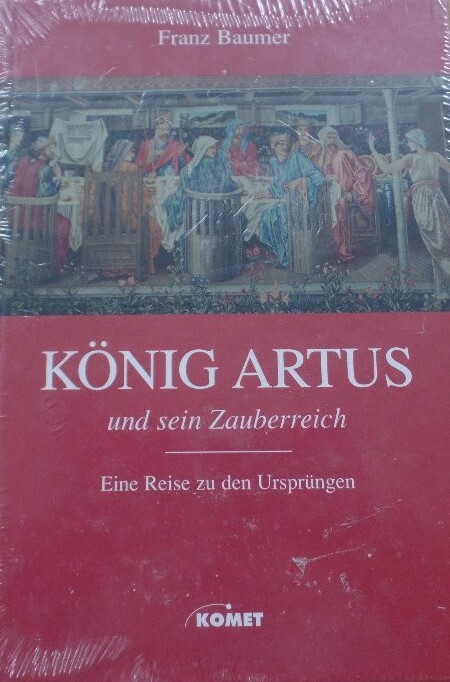 König Artus und sein Zauberreich : eine Reise zu den Ursprüngen