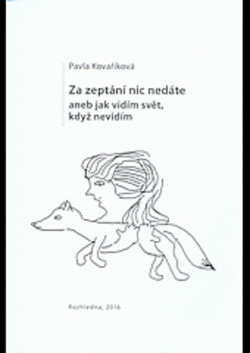 Za zeptání nic nedáte, aneb, Jak vidím svět, když nevidím