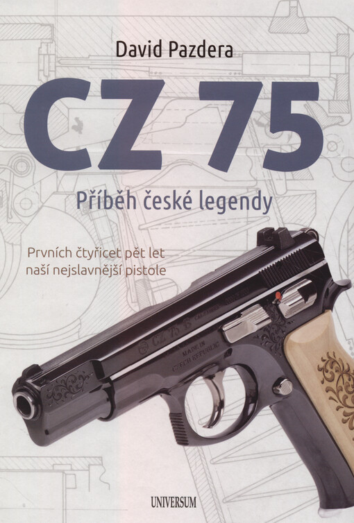 CZ 75 : příběh české legendy : prvních čtyřicet pět let naší nejslavnější pistole