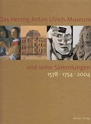 Das Herzog Anton Ulrich-Museum und seine Sammlungen 1578 - 1754 - 2004