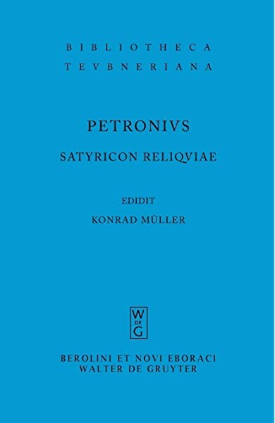 Satyricon Reliquiae Pb (Bibliotheca scriptorum Graecorum et Romanorum Teubneriana) (Latin Edition)