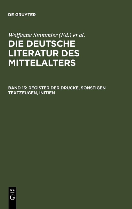 Die deutsche Literatur des Mittelalters : Verfasserlexikon. Band 13, Register der Drucke, sonstigen Textzeugen, Initien