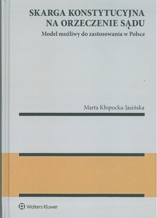 Skarga konstytucyjna na orzeczenie sądu : model możliwy do zastosowania w Polsce