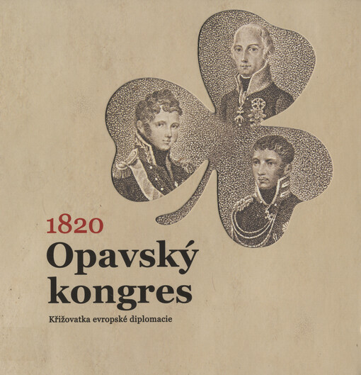 1820 - Opavský kongres : křižovatka evropské diplomacie
