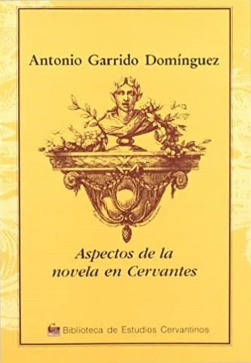 Aspectos de la novela en Cervantes/ Aspects of the Novel In Cervantes (Biblioteca De Estudios Cervantinos) (Spanish Edition)