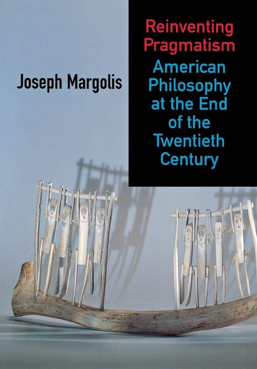 Reinventing pragmatism : American philosophy at the end of the twentieth century