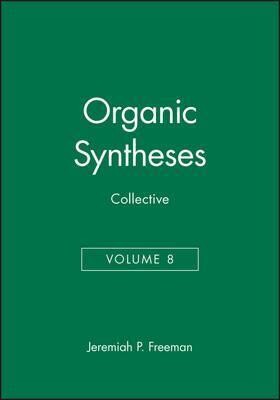 Organic Syntheses Collective Volume 8. A Revised Edition of Annual Volumes 65-69