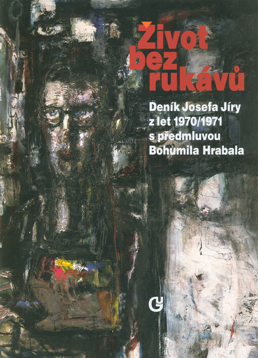 Život bez rukávů : deník Josefa Jíry z let 1970-1971 s předmluvou Bohumila Hrabala