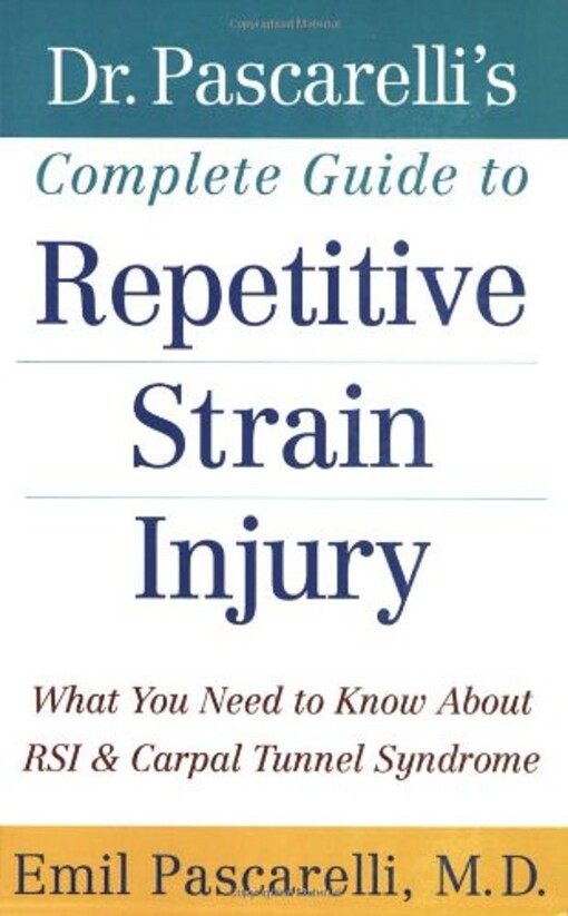 Dr. Pascarelli's complete guide to repetitive strain injury : what you need to know about RSI and carpal tunnel syndrome