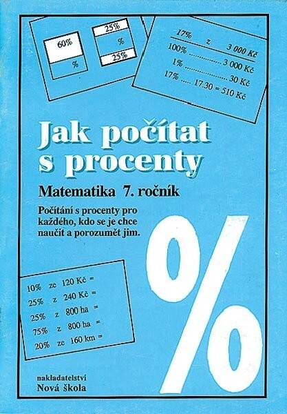 Jak počítat s procenty : matematika 7. ročník : počítání s procenty pro každého, kdo se je chce naučit a porozumět jim
