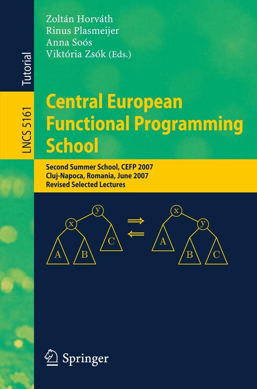 Central European Functional Programming School: Second Summer School, CEFP 2007, Cluj-Napoca, Romania, June 23-30, 2007, Revised Selected Lectures ... Computer Science and General Issues)
