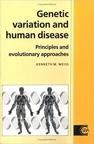 Genetic Variation and Human Disease: Principles and Evolutionary Approaches (Cambridge Studies in Biological and Evolutionary Anthropology)