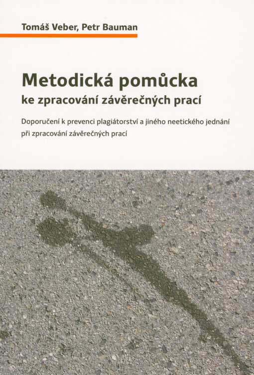 Metodická pomůcka ke zpracování závěrečných prací : doporučení k prevenci plagiátorství a jiného neetického jednání při zpracování závěrečných prací