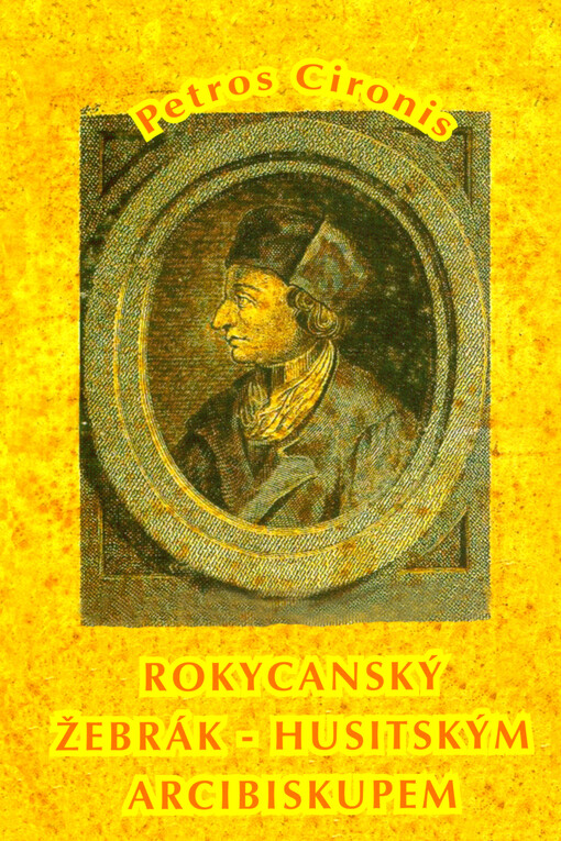 Rokycanský žebrák husitským arcibiskupem : počátky husitství v Rokycanech se zvláštním přihlédnutím k Mistru Janovi z Rokycan