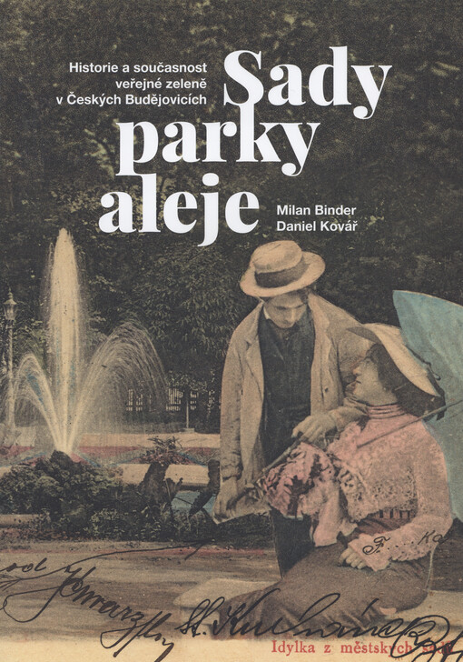 Sady, parky, aleje : historie a současnost veřejné zeleně v Českých Budějovicích