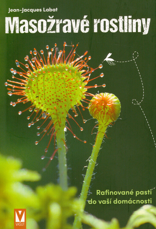 Masožravé rostliny : rafinované pasti do vaší domácnosti