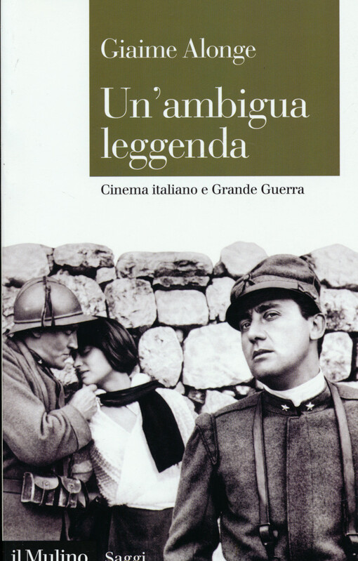 Un'ambigua leggenda : cinema italiano e Grande Guerra