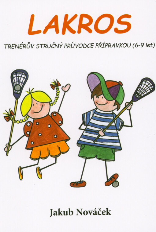 Lakros : trenérův stručný průvodce přípravkou (6-9 let)