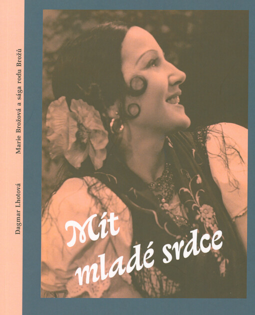Mít mladé srdce : Marie Brožová a sága rodu Brožů